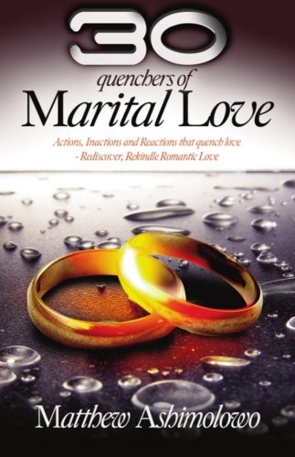 30 quenchers of marital love: Actions, Inactions and Reactions that quench love - Rediscover, Rekindle Romantic Love