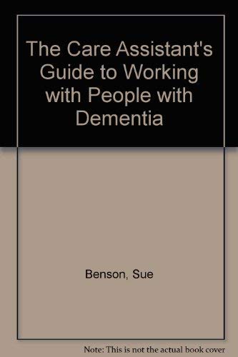 The Care Assistant's Guide to Working with People with Dementia