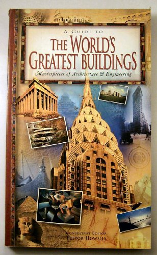 A Guide To The Worlds Greatest Buildings  Masterpieces of Architecture  Engineering