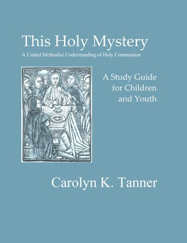This Holy Mystery: A United Methodist Understanding of Holy Communion: a Study Guide for Children