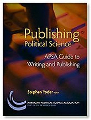 Publishing Political Science: Apsa Guide to Writing and Publishing
