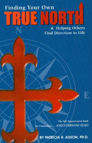 Finding Your Own True North: And Helping Others Find Direction in Life