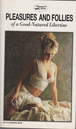 Pleasures and Follies of a Good-natured Libertine