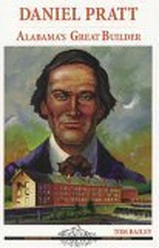 Daniel Pratt: Alabama's Great Builder (Alabama Roots Biography Series)