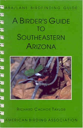 A Birder's Guide to Southeastern Arizona (Lane/Aba Birdfinding Guide)