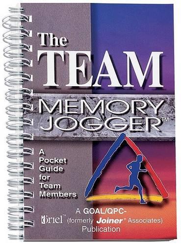 The Team Memory Jogger: a Pocket Guide for Team Members