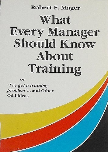 What Every Manager Should Know about Training
