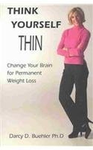 Think Yourself Thin: Change Your Brain for Permanent Weight Loss