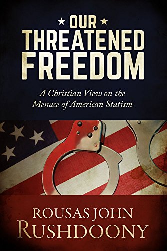 Our Threatened Freedom: A Christian View on the Menace of American Statism