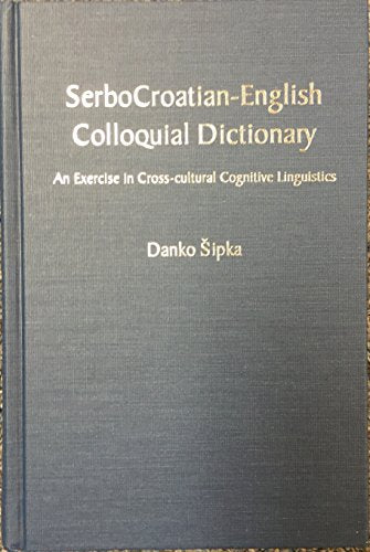 Serbo-Croatian English Colloquial Dictionary: An Exercise in Cross-Cultural Cognitive Linguistics