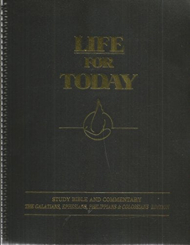 Life for Today: Study Bible and Commentary: The Galatians, Ephesians, Philippians and Colossians Edition