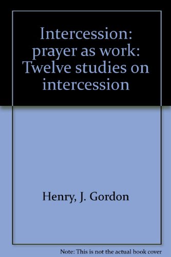 Intercession: prayer as work: Twelve studies on intercession