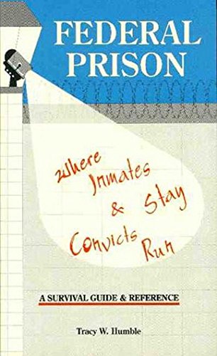 Federal Prison, Where Inmates Stay, and Convicts Run: A Survival Guide and Reference