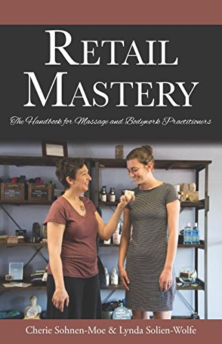 Retail Mastery: The Handbook for Massage and Bodywork Practitioners