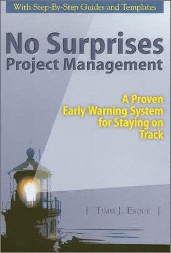 No Surprises Project Management (A Proven Early Warning System for Staying on Track)