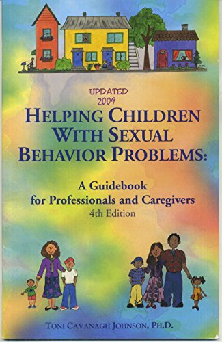 Helping Children with Sexual Behavior Problems: A Guidebook for Professions and Caregivers (Updated 2009)