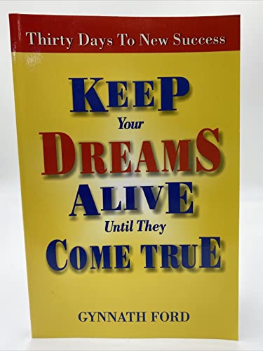 Keep Your Dreams Alive Until They Come True. Thirty Days to New Success