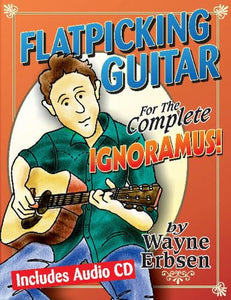 Flatpicking Guitar For The Complete Ignoramus! 
