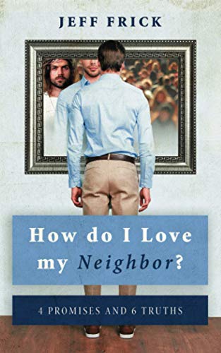 How Do I Love My Neighbor?: 4 Promises and 6 Truths