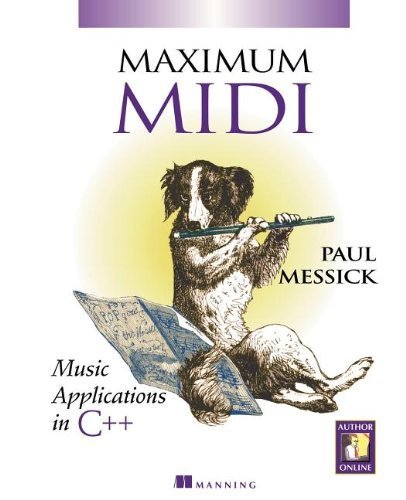 Maximum MIDI  Music Applications in C++ Learn to Write Music Computer Programs Using Musical Instrument Digital Interface (MIDI)