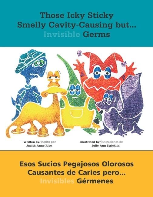 Those Icky Sticky Smelly Cavity-Causing but . . . Invisible Germs/Esos sucios pegajosos olorosos causantes de caries pero . . . invisibles gérmenes