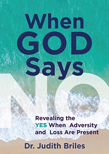 When God Says NO-Revealing the YES when Adversity and Loss Are Present