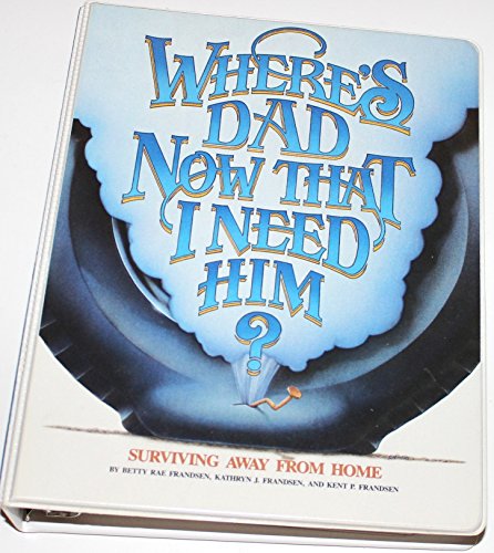 Where's Dad Now That I Need Him?: Surviving Away from Home