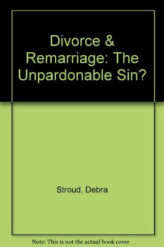 Divorce & Remarriage: The Unpardonable Sin?