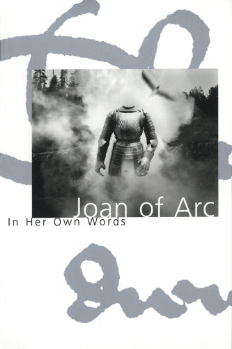 Joan Of Arc In Her Own Words