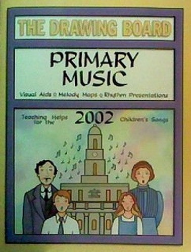 The drawing board: Primary music : visual aids, melody maps, rhythm presentations : teaching helps for the 2002 children's songs