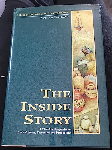 The inside story: A Chassidic perspective on biblical events, encounters and personalities : thirty five essays based on the works of the Lubavitcher Rebbe, Rabbi Menachem M. Schneerson