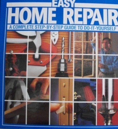 Easy Home Repair(a Complete Step-by-step Guide to Do-it-yourself)