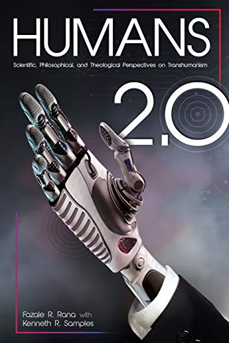 Humans 2.0: Scientific, Philosophical, and Theological Perspectives on Transhumanism