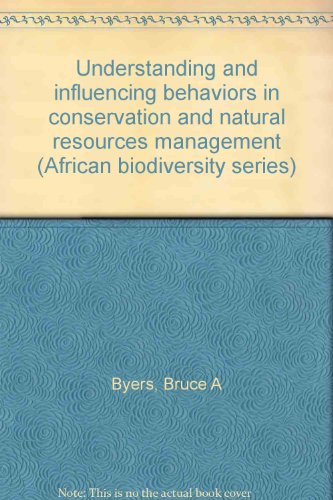 Understanding and influencing behaviors in conservation and natural resources management (African biodiversity series)