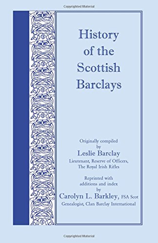 History of the Scottish Barclays: Reprinted with additions and index by Carolyn L. Barkley