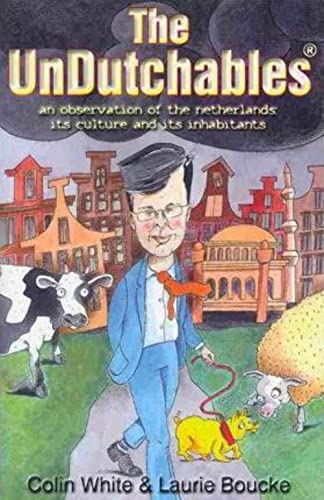 The Undutchables: An Observation of the Netherlands, Its Culture and Its Inhabitants