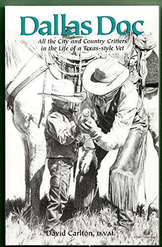 Dallas Doc: From Barnyard Pigs to Skycraper Cats--All the Amazing Critters in the Life of a Texas-Style Vet