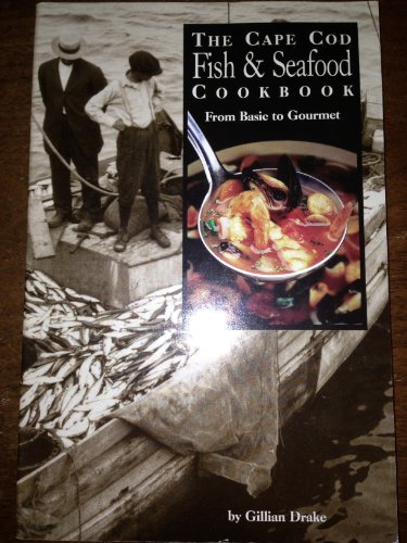 The Cape Cod Fish  Seafood Cookbook From basic to Gourmet