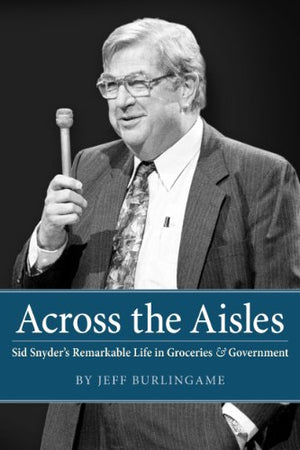 Title: Across the Aisles Sid Snyders Remarkable Life in G