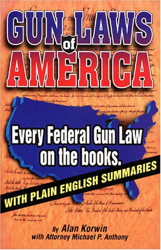 Gun Laws of America: Every Federal Gun Law on the Books : With Plain English Summaries