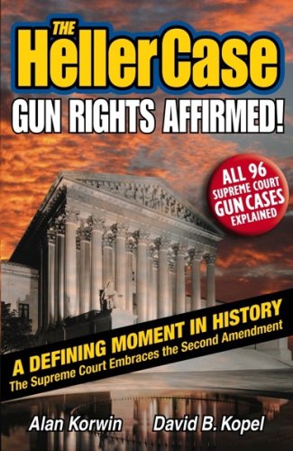 The Heller Case: Gun Rights Affirmed!: A Defining Mement in History, The Supreme Court Embraces the Second Amendment
