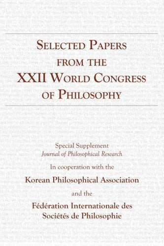 Selected Papers from the XXII World Congress of Philosophy: Special Supplement Journal of Philosophical Research