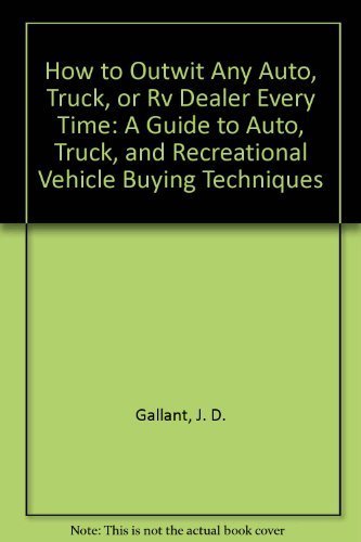 How to Outwit Any Auto, Truck, or RV Dealer Everytime