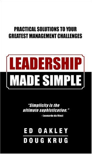 Leadership Made Simple: Practical Solutions to Your Greatest Management Challenges