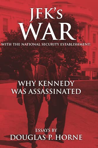 JFKs War with the National Security Establishment Why Kennedy Was Assassinated