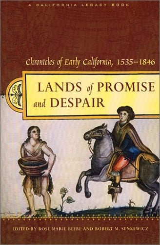 Lands of Promise and Despair Chronicles of Early California, 1535-1846