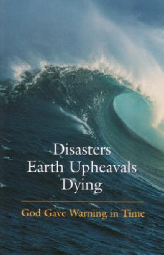 Disasters Earth Upheavals Dying - God Gave Warning in Time