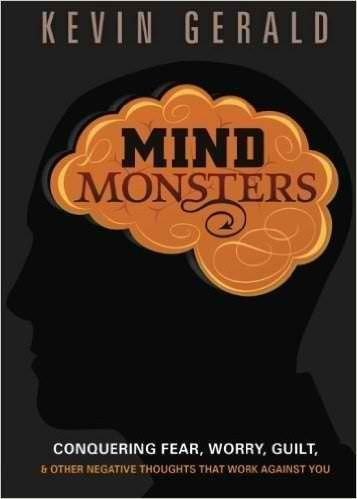 Mind Monsters:how to stop negative invaders of the mind