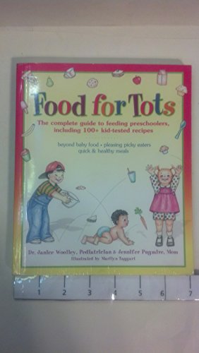 Food for Tots: The Complete Guide to Feeding Preschoolers, Including over 100 Kid-Tested Recipes