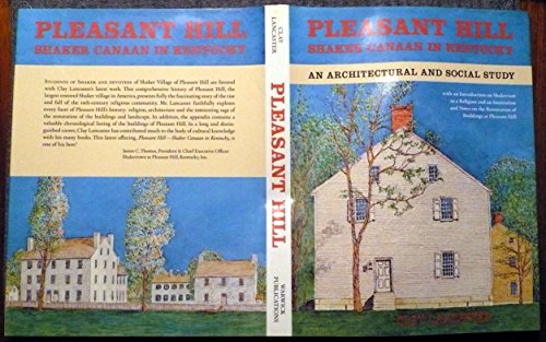 Pleasant Hill - Shaker Canaan in Kentucky : An Architectural and Social Study